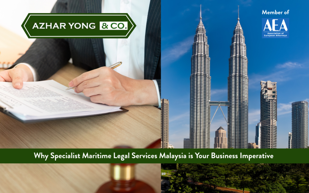 Why Specialist Maritime Legal Services in Malaysia is Your Business Imperative  