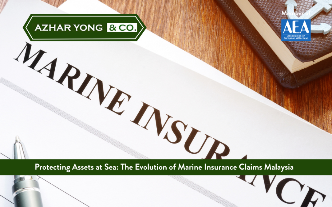 Protecting Assets at Sea: The Evolution of Marine Insurance Claims Malaysia