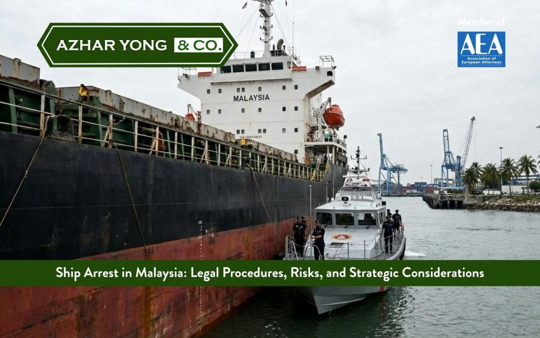 Ship Arrest in Malaysia: Legal Procedures, Risks, and Strategic Considerations