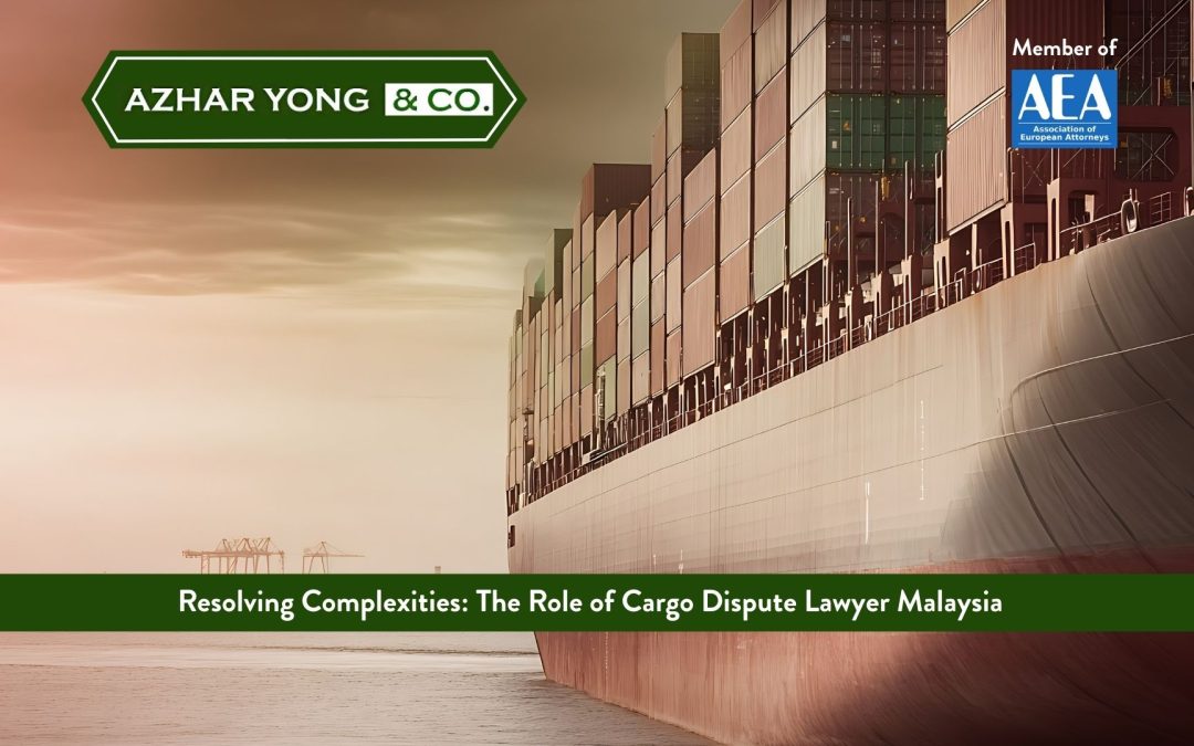 Resolving Complexities: The Role of Cargo Dispute Lawyer in Malaysia  