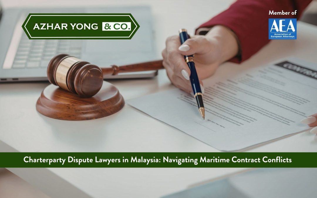 Charterparty Dispute Lawyers in Malaysia: Navigating Maritime Contract Conflicts