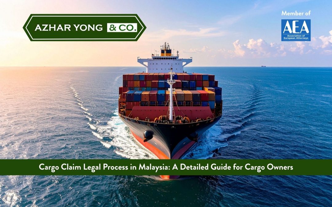 Cargo Claim Legal Process in Malaysia: A Detailed Guide for Cargo Owners  