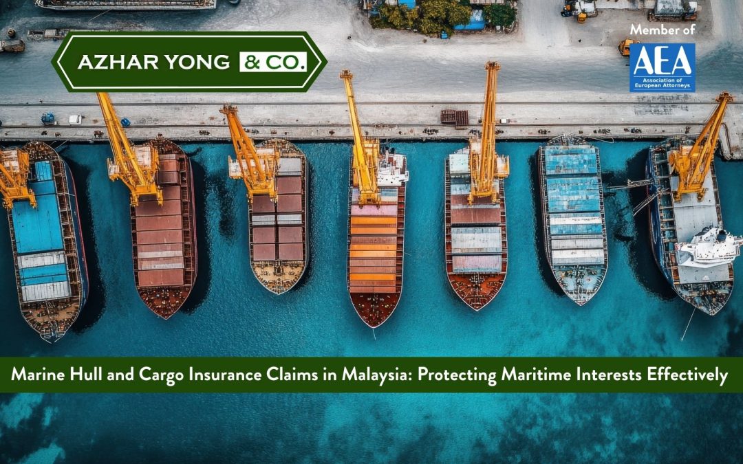Marine Hull and Cargo Insurance Claims in Malaysia: Protecting Maritime Interests Effectively