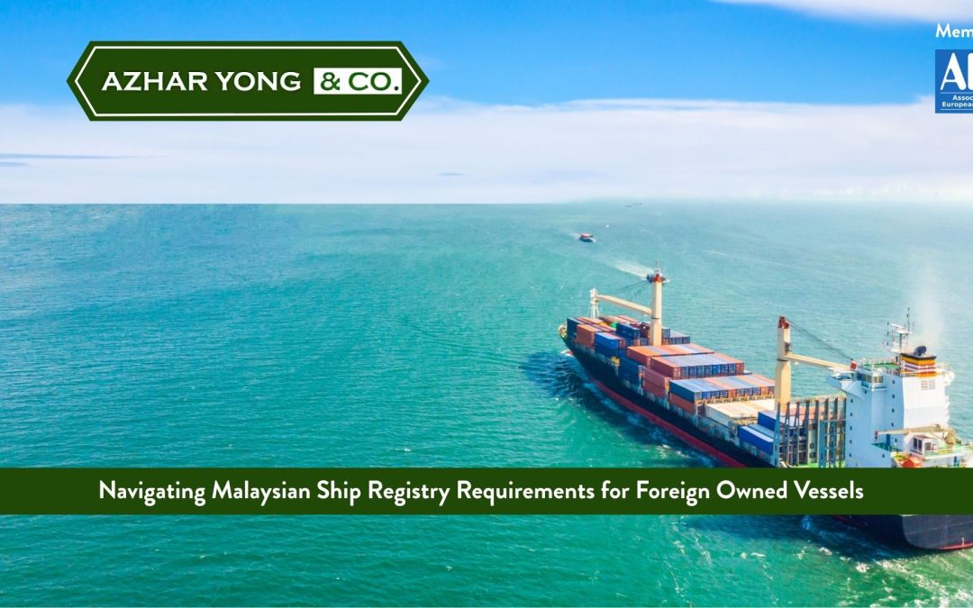 Navigating Malaysian Ship Registry Requirements for Foreign Owned Vessels