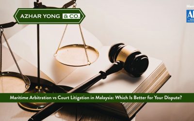 Maritime Arbitration vs Court Litigation in Malaysia: Which Is Better for Your Dispute?  