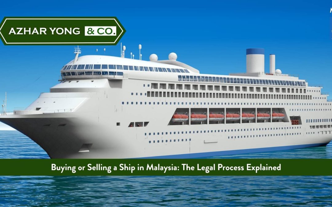 Buying or Selling a Ship in Malaysia: The Legal Process Explained